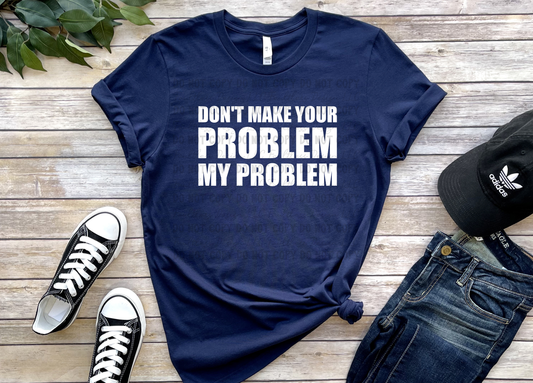 Don't Make Your Problem My Problem