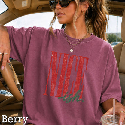 Nice -ish Christmas Shirt | Comfort Color