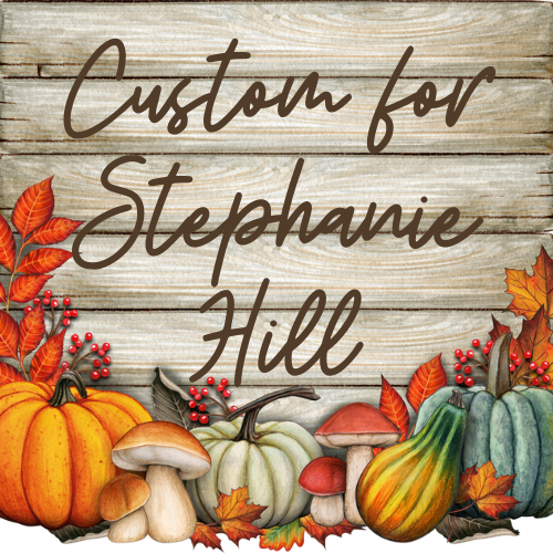 CUSTOM LISTING FOR STEPHANIE HILL